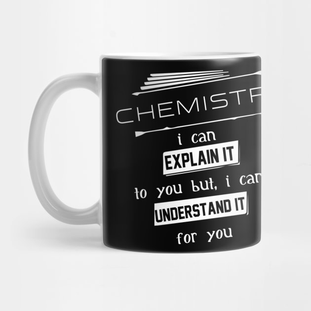 Chemistry I Can Explain It To You But I Can Not Understand It For You Typography White Design by Stylomart